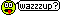 :wazzzup: :wazzzup: